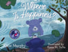 Where is Happiness?: A Little Bear Uncovers a Big Surprise! by Katie Murphy