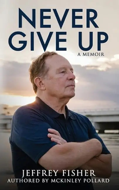 Never Give Up: A Memoir by Jeffrey Fisher