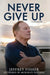 Never Give Up: A Memoir by Jeffrey Fisher