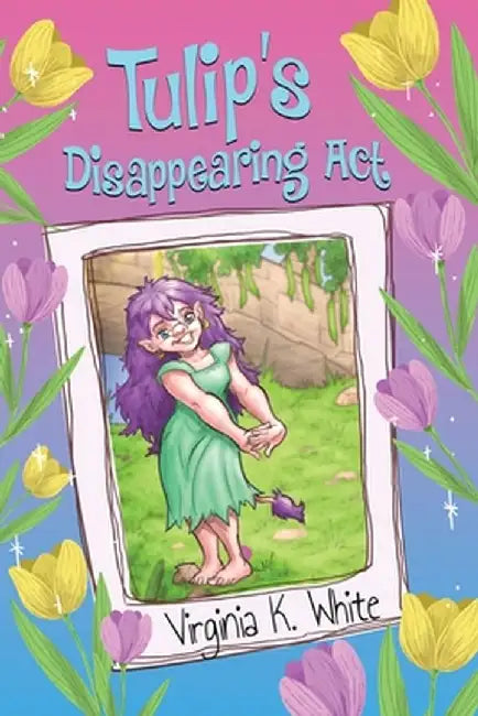Tulip's Disappearing Act by Virginia K. White