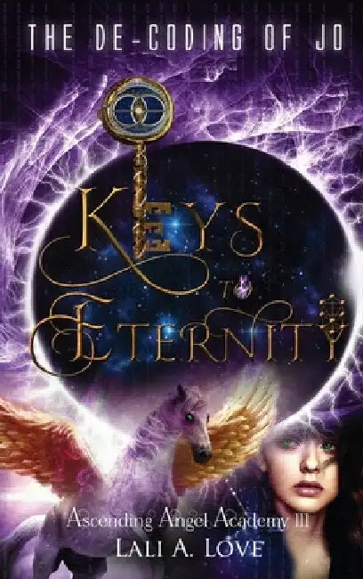 The De-Coding of Jo: Keys to Eternity by Lali A. Love