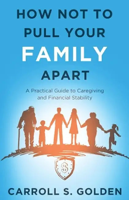 How Not To Pull Your Family Apart by Carroll Golden