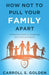 How Not To Pull Your Family Apart by Carroll Golden