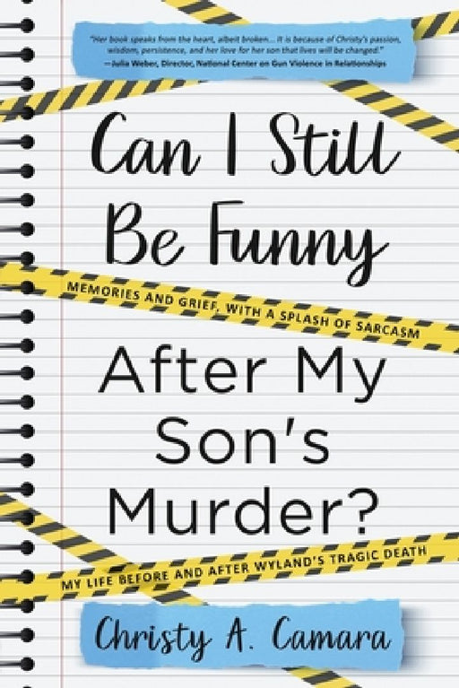 Can I Still Be Funny After My Son's Murder?: Memories and Grief, With a Splash of Sarcasm - My Life Before and After Wyland's Tragic Death by Christy A. Camara