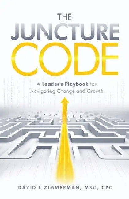The Juncture Code: A Leader's Playbook for Navigating Change and Growth by Msc Cpc Zimmerman