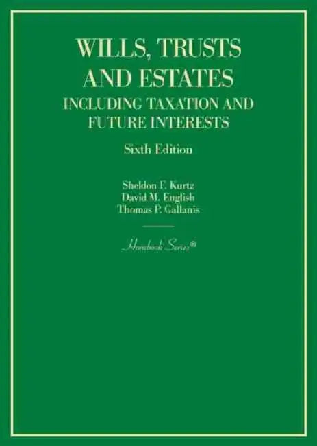 Wills, Trusts and Estates Including Taxation and Future Interests by Sheldon F. Kurtz