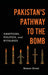 Pakistan's Pathway to the Bomb: Ambitions, Politics, and Rivalries by Mansoor Ahmed