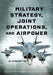 Military Strategy, Joint Operations, and Airpower: An Introduction, Second Edition by Ryan Burke