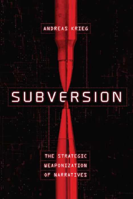 Subversion: The Strategic Weaponization of Narratives