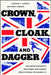 Crown, Cloak, and Dagger: The British Monarchy and Secret Intelligence from Victoria to Elizabeth II by Richard J. Aldrich