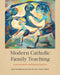 Modern Catholic Family Teaching: Commentaries and Interpretations by Jacob M. Kohlhaas