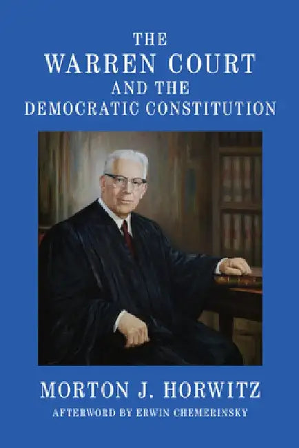 The Warren Court and the Democratic Constitution by Morton J. Horwitz