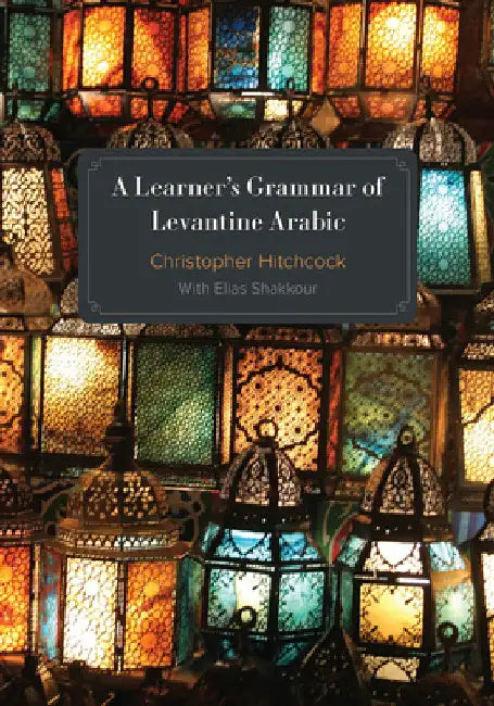 A Learner's Grammar of Levantine Arabic by Christopher Hitchcock
