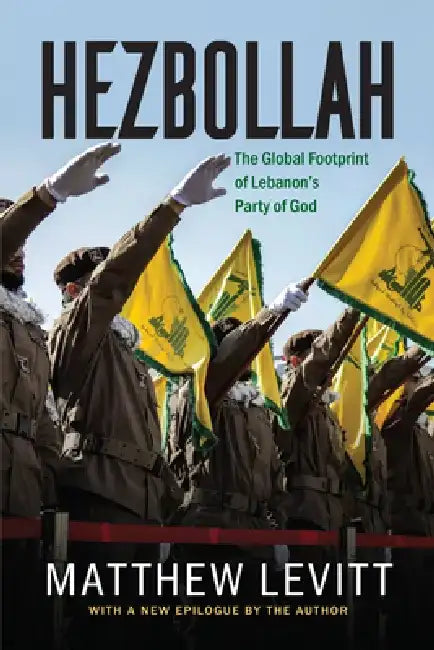 Hezbollah: The Global Footprint of Lebanon's Party of God, Updated Edition by Matthew Levitt