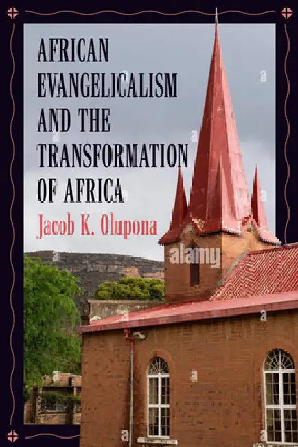 African Evangelicalism and the Transformation of Africa by Jacob K. Olupona