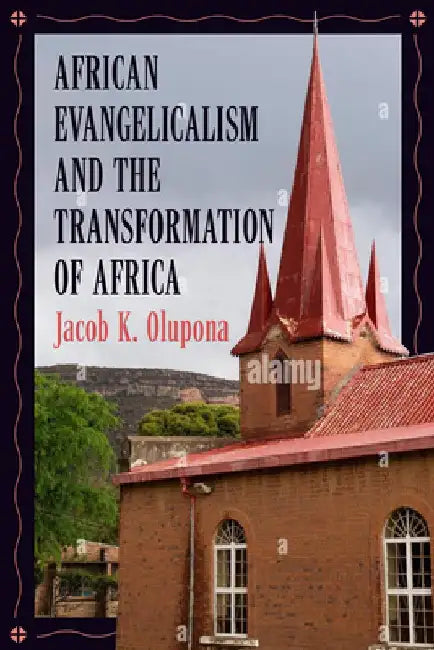 African Evangelicalism and the Transformation of Africa by Jacob K. Olupona