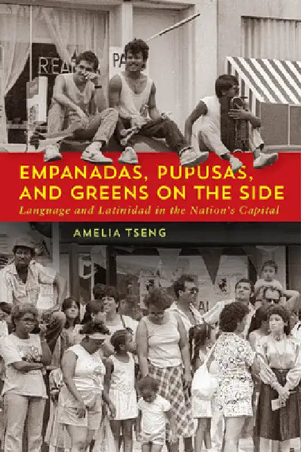 Empanadas, Pupusas, and Greens on the Side: Language and Latinidad in the Nation's Capital by Amelia Tseng