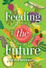 Feeding the Future: Restoring the Planet and Healing Ourselves by Nicole Negowetti