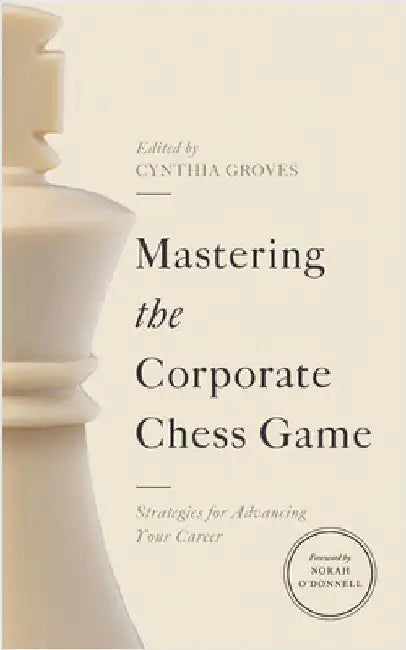 Mastering the Corporate Chess Game: Strategies for Advancing Your Career by Groves, Cynthia