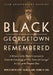 Black Georgetown Remembered: A History of Its Black Community from the Founding of "The Town of George" in 1751 to the Present Day, 30th Anniversary E by Kathleen Menzie Lesko, Valerie M. Babb, Carroll R. Gibbs
