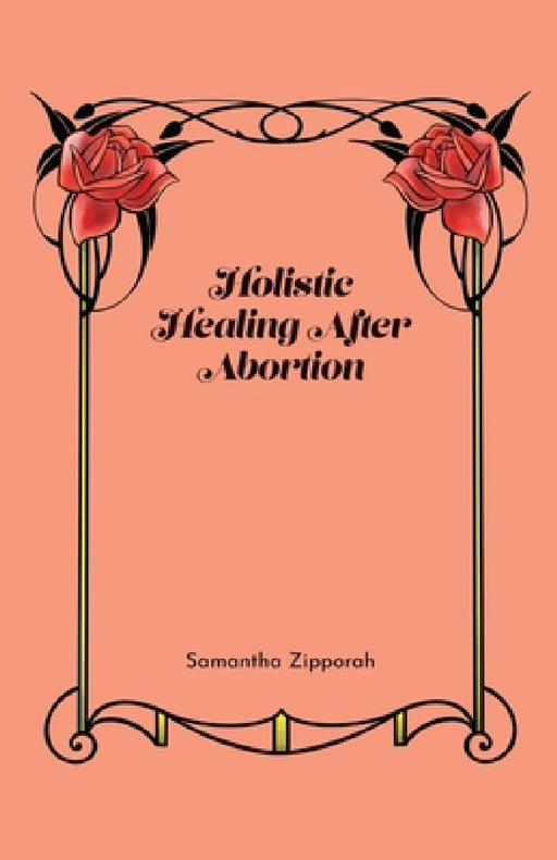 Holistic Healing After Abortion by Samantha Zipporah