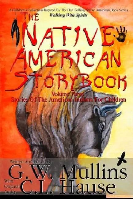 The Native American Story Book Volume Three Stories of the American Indians for Children by G. W. Mullins