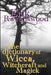 The Dictionary of Wicca, Witchcraft and Magick by Erik Ravenswood