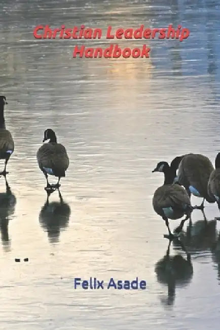Christian Leadership Handbook by Felix Asade