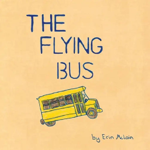 The Flying Bus by Erin Mary McLain