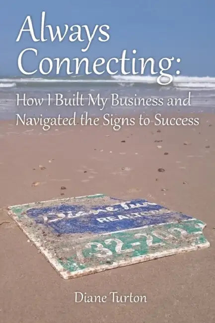 Always Connecting: How I Built My Business and Navigated the Signs to Success by Diane Turton
