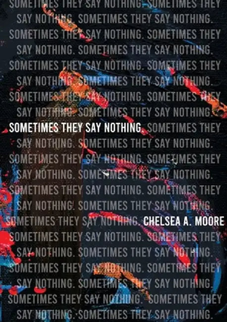 Sometimes They Say Nothing by Chelsea A. Moore