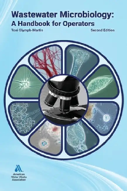 Wastewater Microbiology: A Handbook for Operators, Second Edition by Toni Glymph-Martin