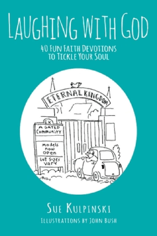 Laughing with God: 40 Fun Faith Devotions to Tickle Your Soul by Sue Kulpinski, John Bush