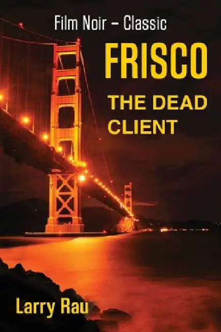 FRISCO The Dead Client by Larry Rau