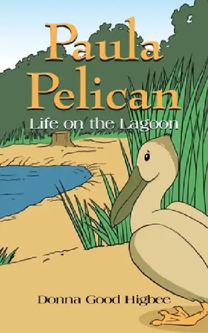 Paula Pelican: Life On The Lagoon by Donna Good Higbee