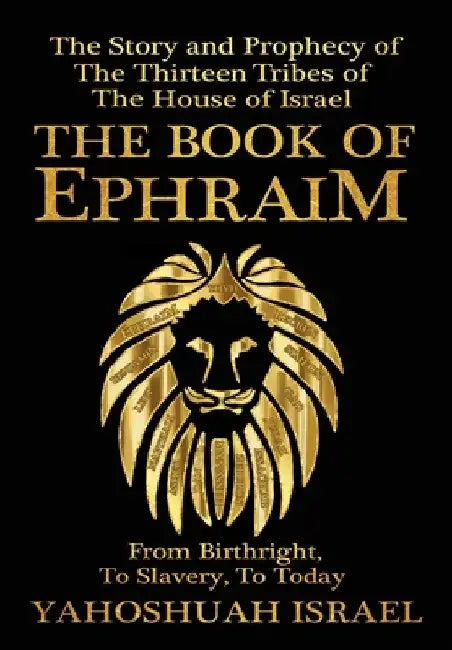 The Book of Ephraim: The Story and Prophecy of the Thirteen Tribes of the House of Israel by Yahoshuah Israel