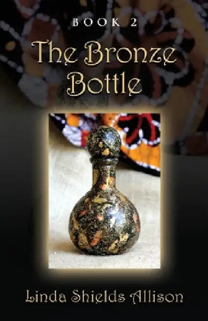 The Bronze Bottle by Linda Shields Allison