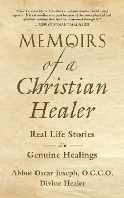 Memoirs of a Christian Healer: Real Life Stories Genuine Healings by Abbot Oscar Joseph