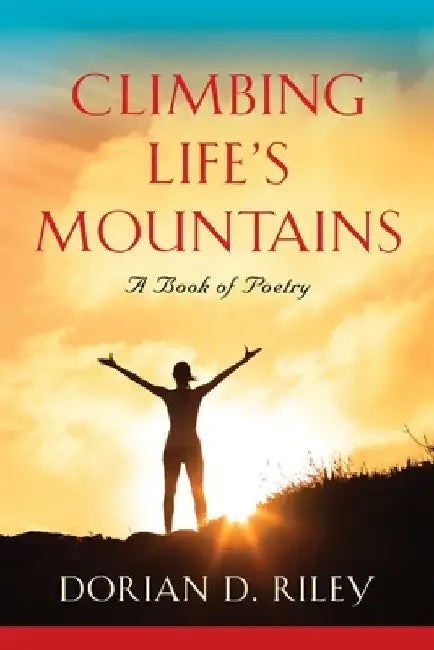 Climbing Life's Mountains by Dorian D. Riley