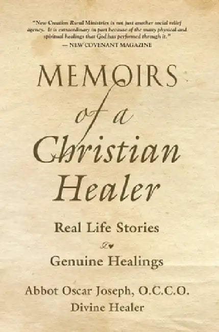 Memoirs of a Christian Healer: Real Life Stories Genuine Healings by Abbot Oscar Joseph
