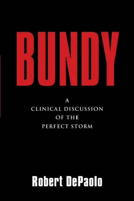 Bundy: A Clinical Discussion of The Perfect Storm by Robert DePaolo
