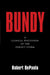 Bundy: A Clinical Discussion of The Perfect Storm by Robert DePaolo