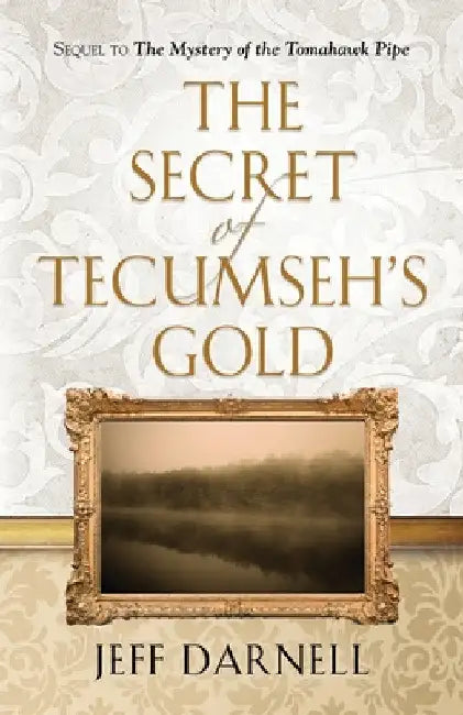 The Secret of Tecumseh's Gold by Jeff Darnell