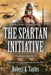 The Spartan Initiative by Robert a. Tayler
