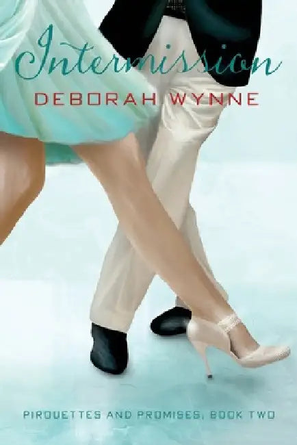 Intermission: Pirouettes and Promises - Book Two by Deborah Wynne