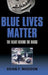 Blue Lives Matter: The Heart Behind the Badge by Brian P. Whiddon