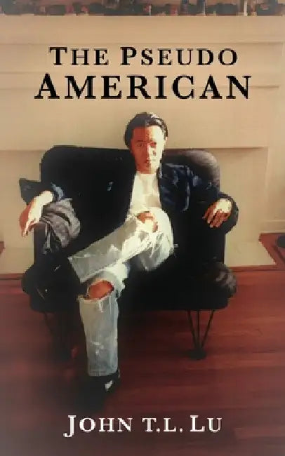 The Pseudo American by John T. L. Lu