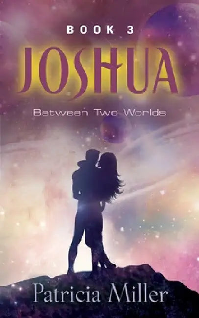 Joshua: Between Two Worlds by Patricia Miller