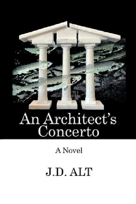 An Architect's Concerto by J. D. Alt