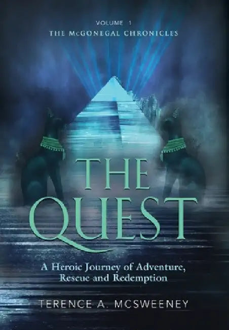 The Quest: A Heroic Journey of Adventure, Rescue and Redemption by Terence A. McSweeney